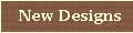 New Designs