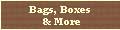 Bags, Boxes & More