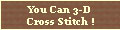 You can 3-D Cross Stitch